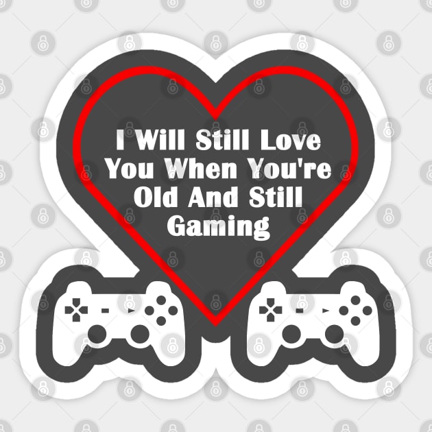 Still Love You When You're Old & Still Gaming Valentines Day Gamer Sticker by AstroGearStore